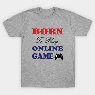 Born to play online game T-Shirt